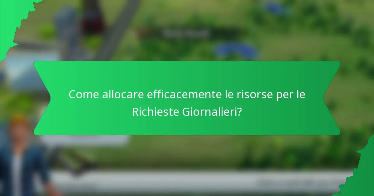 Come allocare efficacemente le risorse per le Richieste Giornalieri?