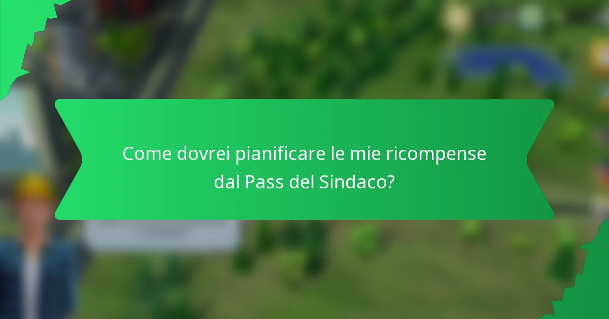 Come dovrei pianificare le mie ricompense dal Pass del Sindaco?