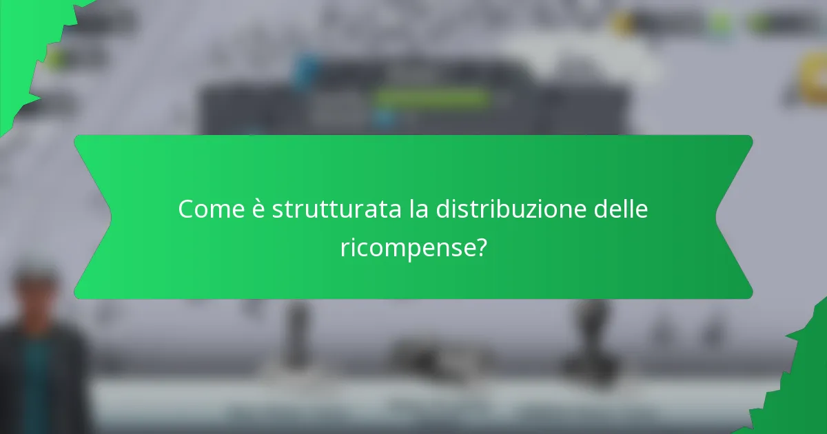 Come è strutturata la distribuzione delle ricompense?