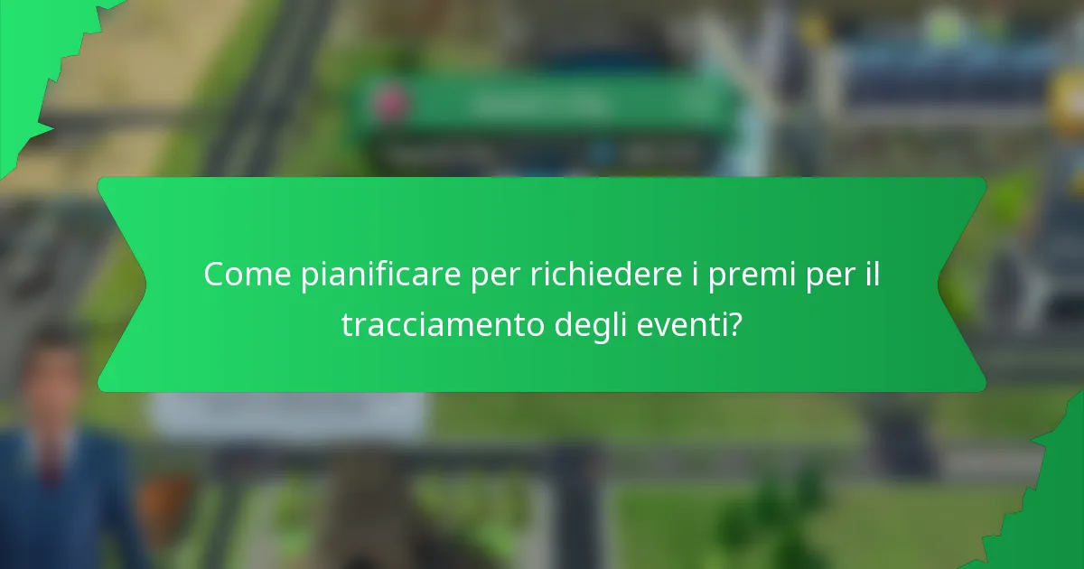Come pianificare per richiedere i premi per il tracciamento degli eventi?