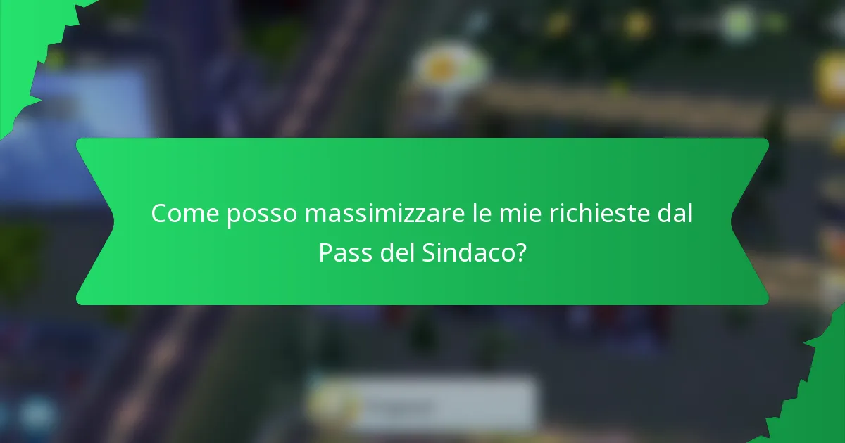 Come posso massimizzare le mie richieste dal Pass del Sindaco?
