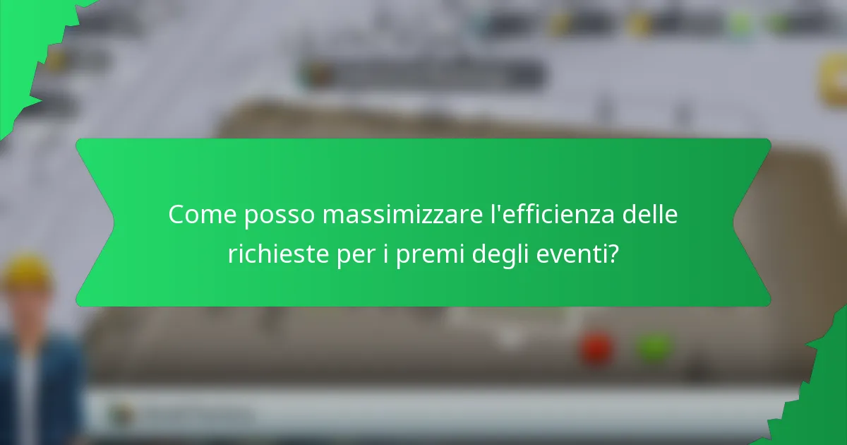Come posso massimizzare l'efficienza delle richieste per i premi degli eventi?