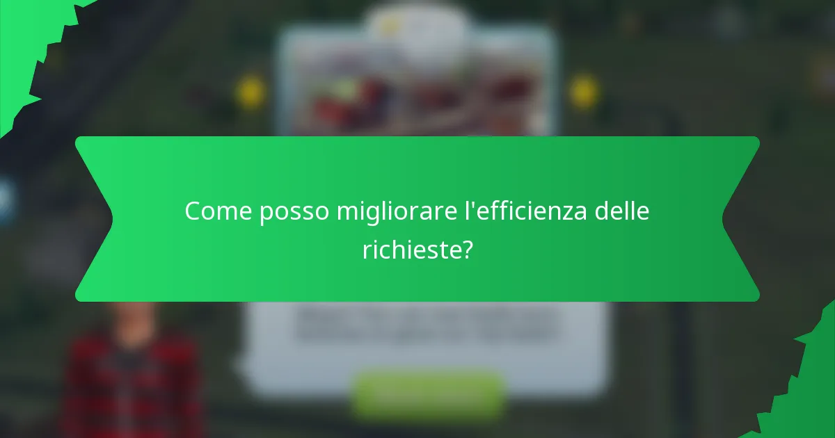 Come posso migliorare l'efficienza delle richieste?