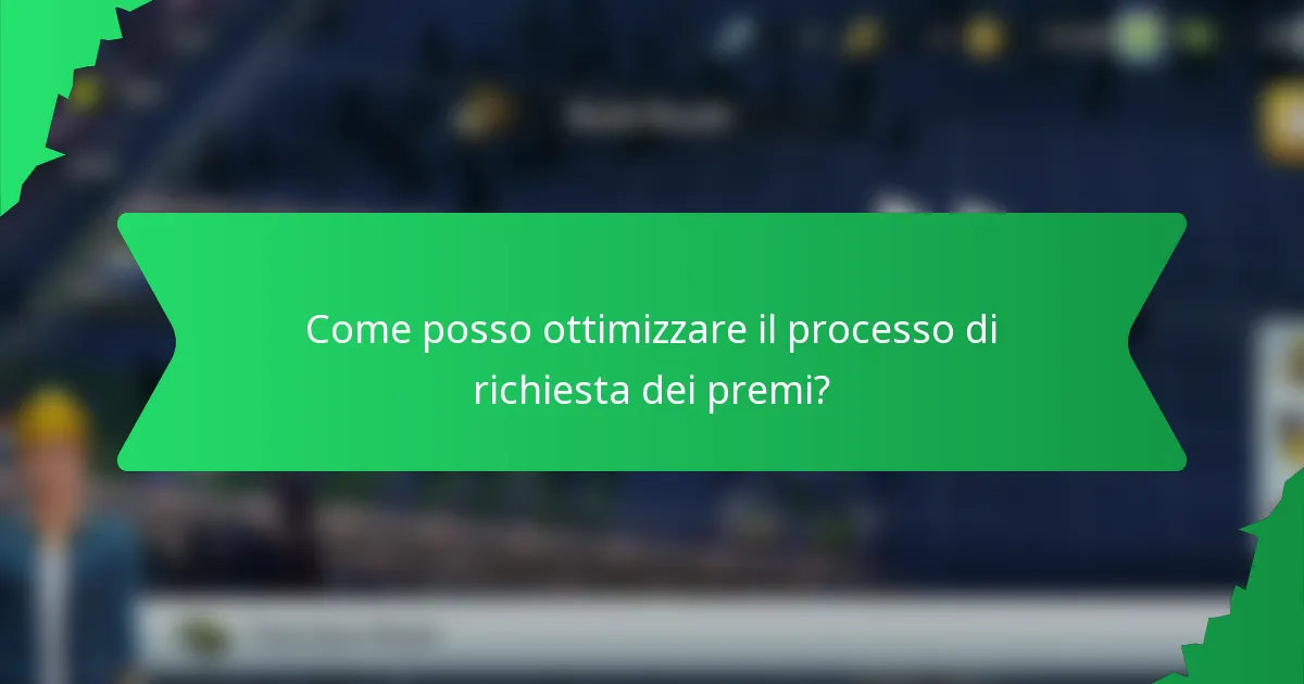 Come posso ottimizzare il processo di richiesta dei premi?