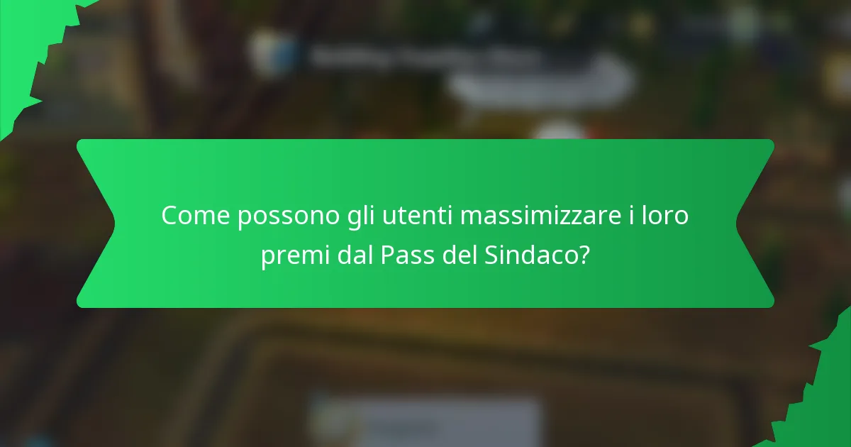 Come possono gli utenti massimizzare i loro premi dal Pass del Sindaco?