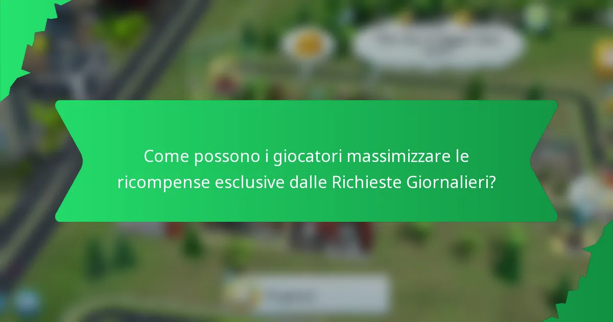 Come possono i giocatori massimizzare le ricompense esclusive dalle Richieste Giornalieri?