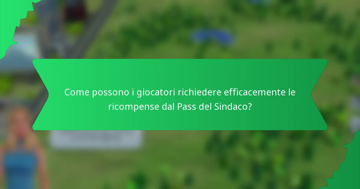 Come possono i giocatori richiedere efficacemente le ricompense dal Pass del Sindaco?