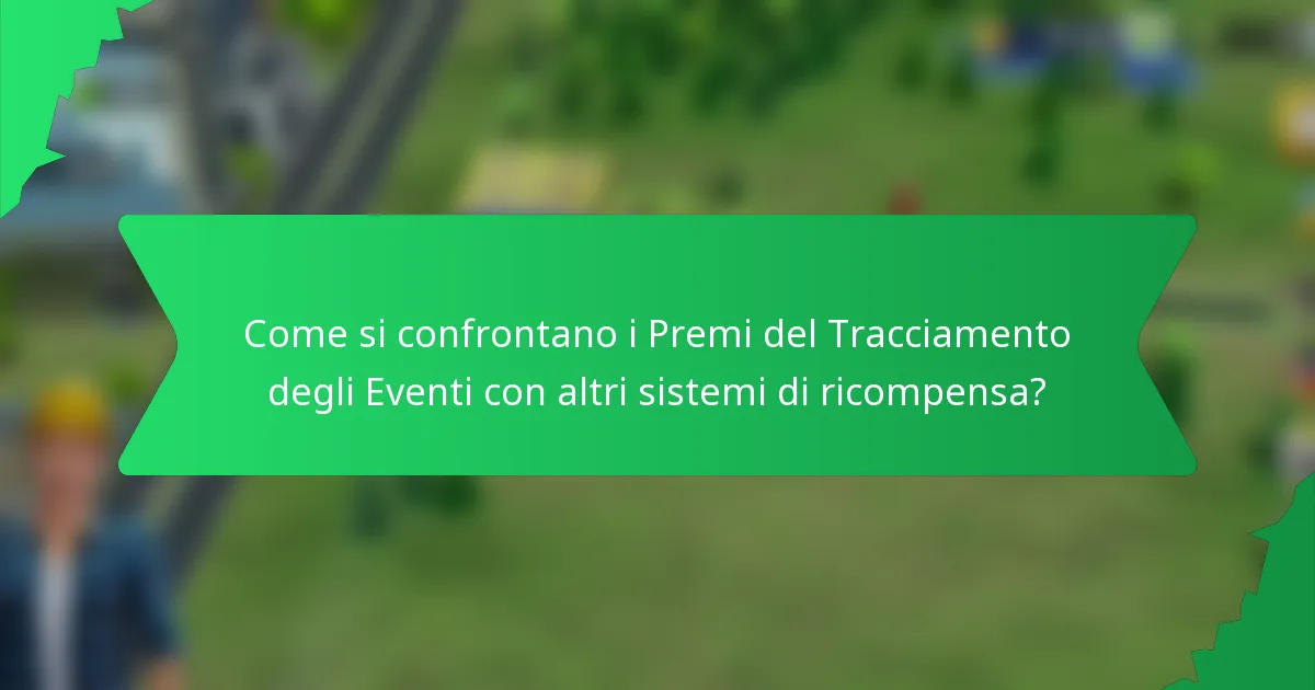 Come si confrontano i Premi del Tracciamento degli Eventi con altri sistemi di ricompensa?