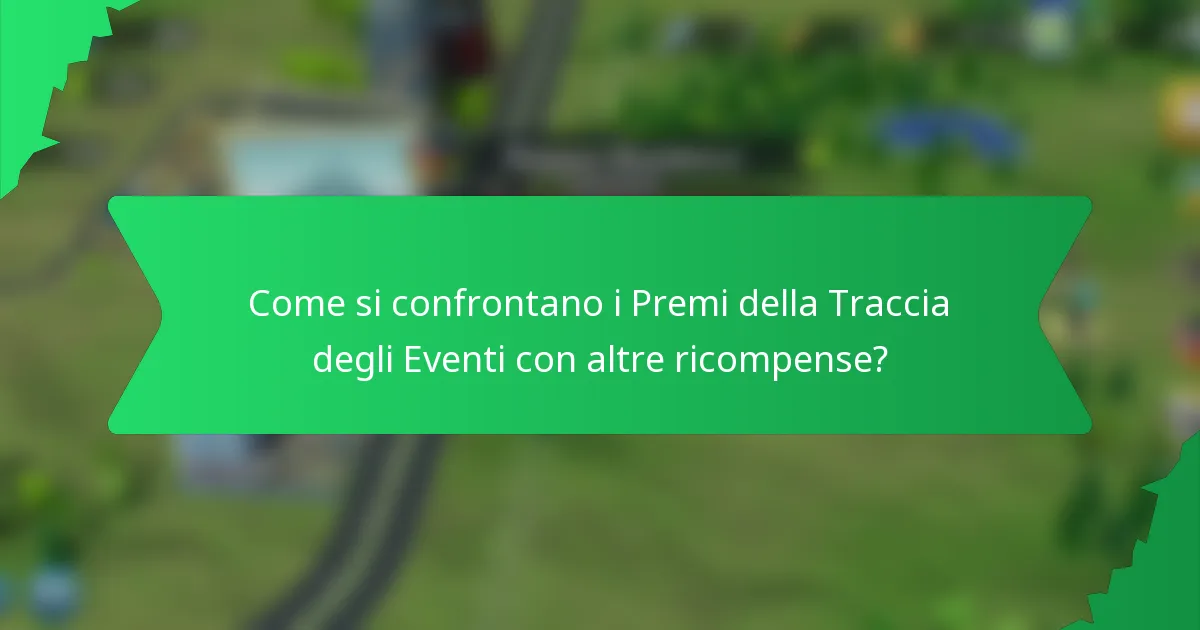 Come si confrontano i Premi della Traccia degli Eventi con altre ricompense?