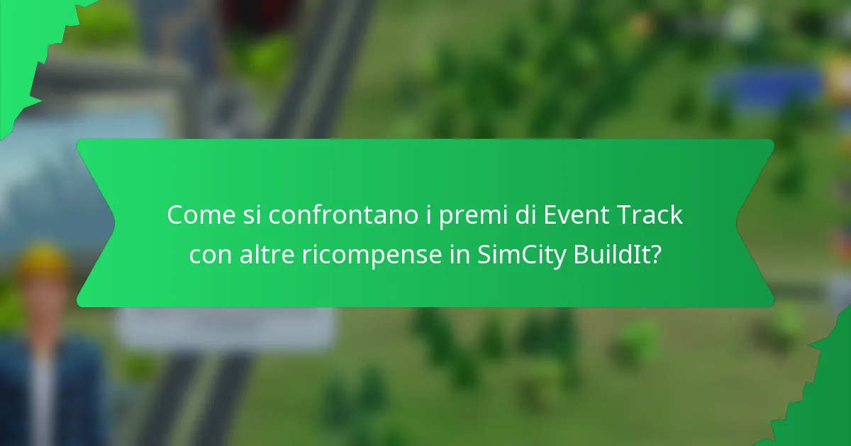 Come si confrontano i premi di Event Track con altre ricompense in SimCity BuildIt?