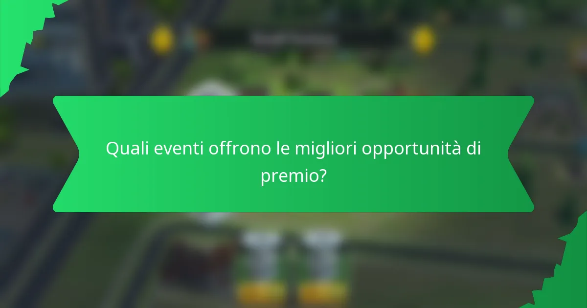 Quali eventi offrono le migliori opportunità di premio?