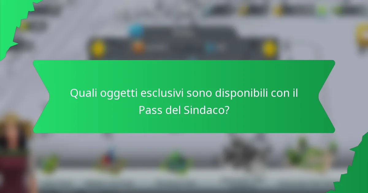 Quali oggetti esclusivi sono disponibili con il Pass del Sindaco?