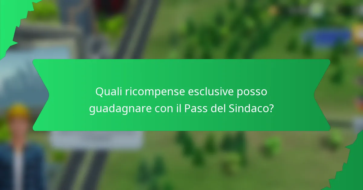 Quali ricompense esclusive posso guadagnare con il Pass del Sindaco?