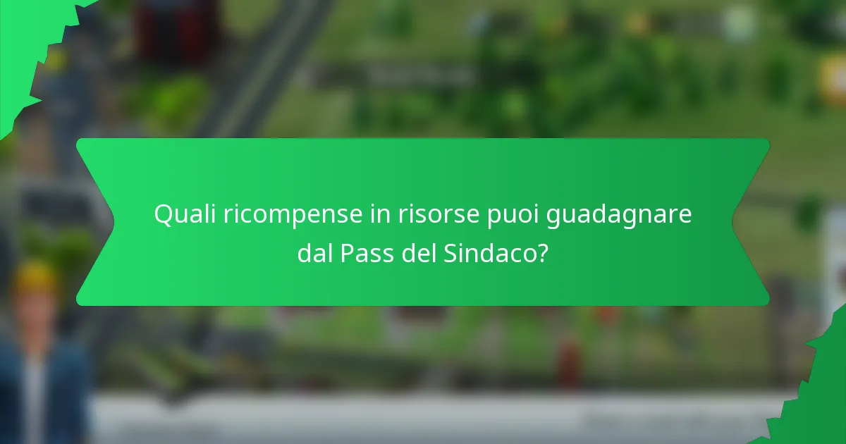Quali ricompense in risorse puoi guadagnare dal Pass del Sindaco?