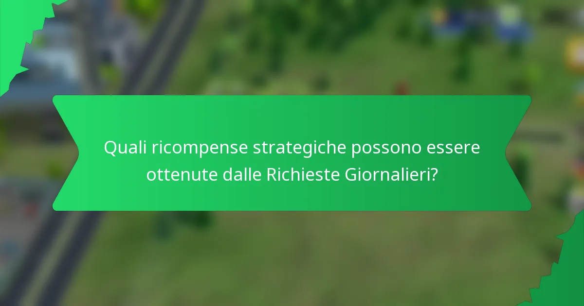 Quali ricompense strategiche possono essere ottenute dalle Richieste Giornalieri?