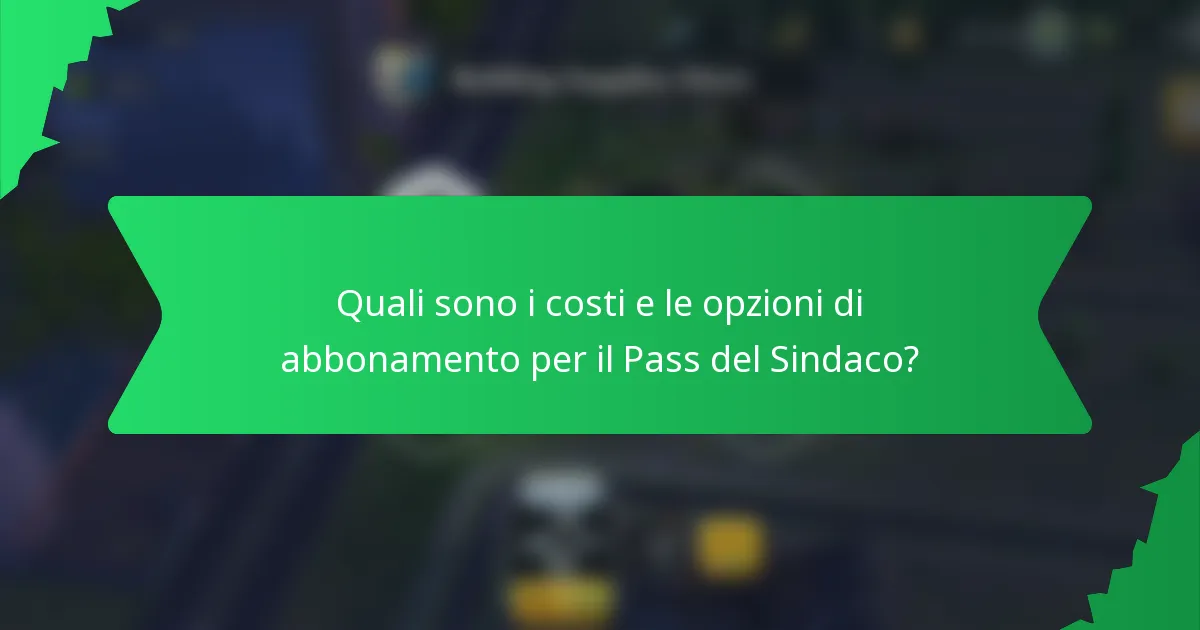 Quali sono i costi e le opzioni di abbonamento per il Pass del Sindaco?