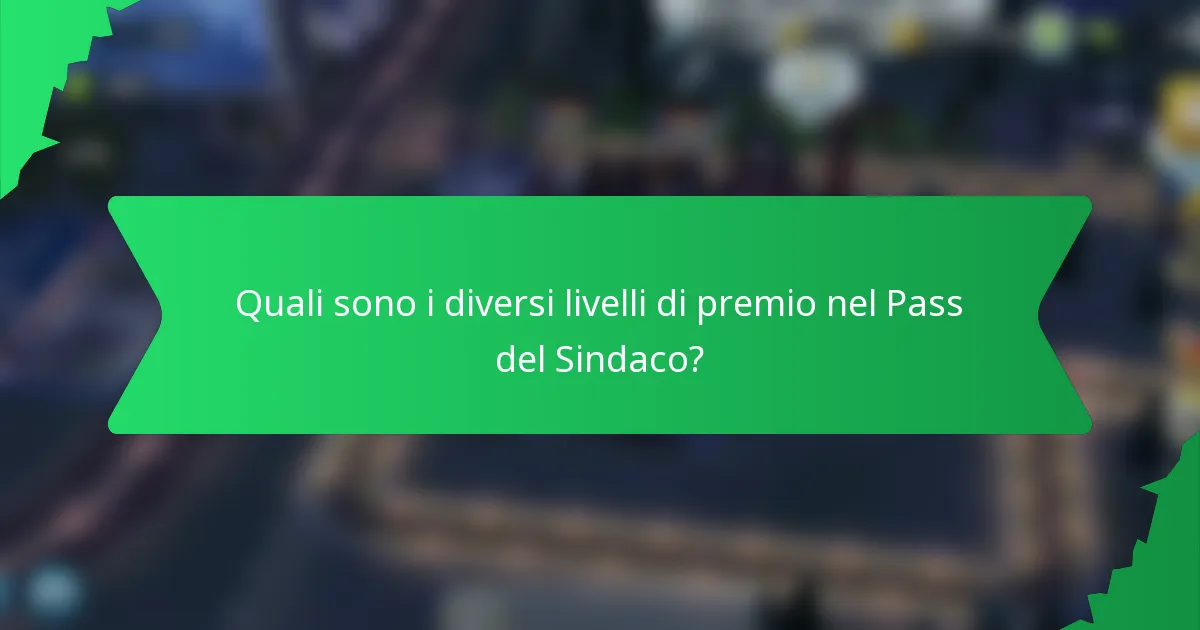 Quali sono i diversi livelli di premio nel Pass del Sindaco?