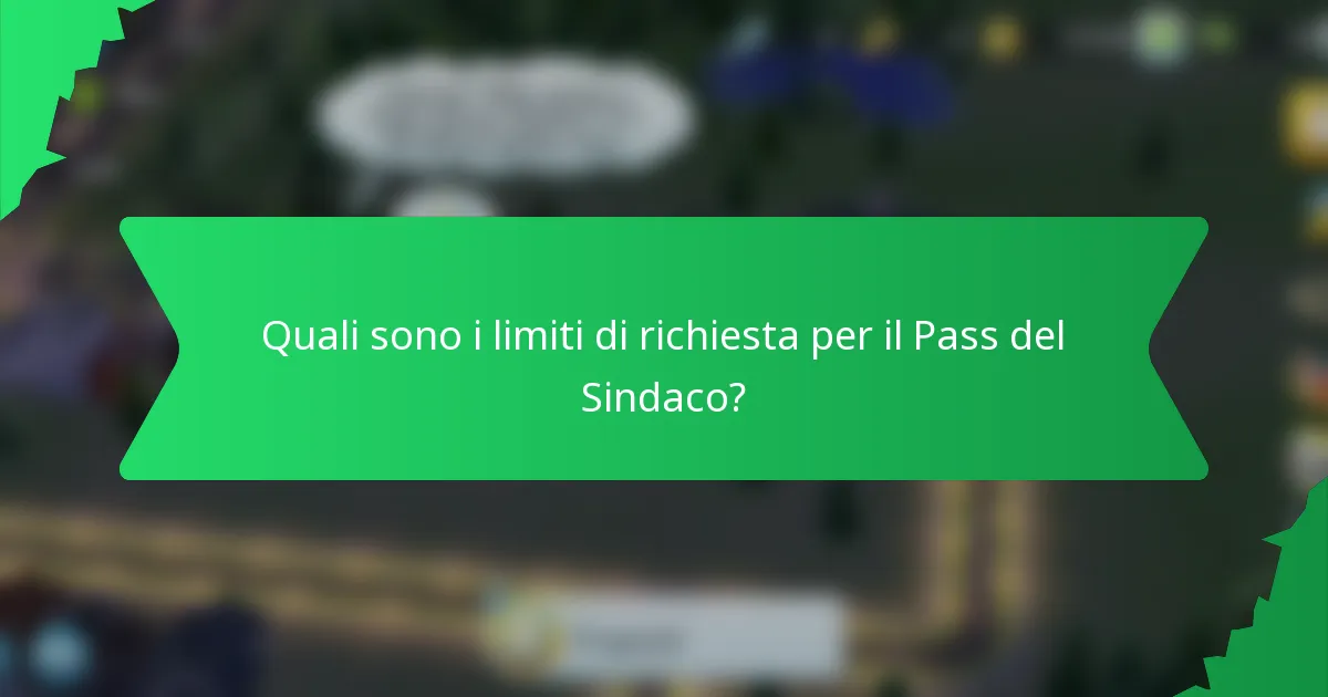 Quali sono i limiti di richiesta per il Pass del Sindaco?