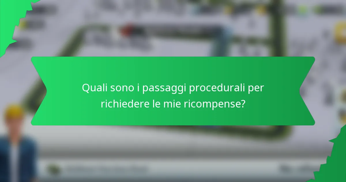 Quali sono i passaggi procedurali per richiedere le mie ricompense?
