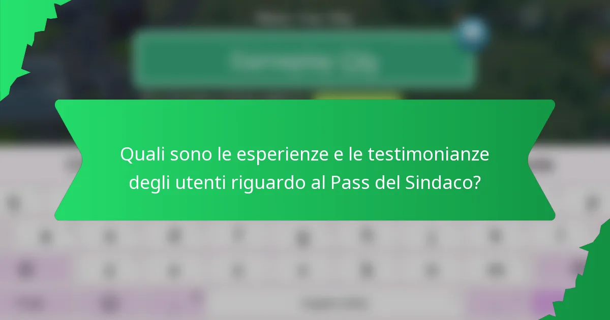 Quali sono le esperienze e le testimonianze degli utenti riguardo al Pass del Sindaco?