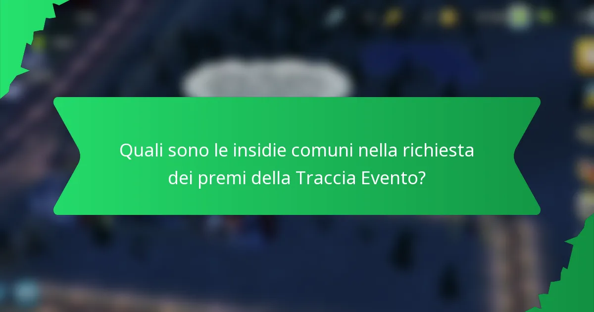 Quali sono le insidie comuni nella richiesta dei premi della Traccia Evento?