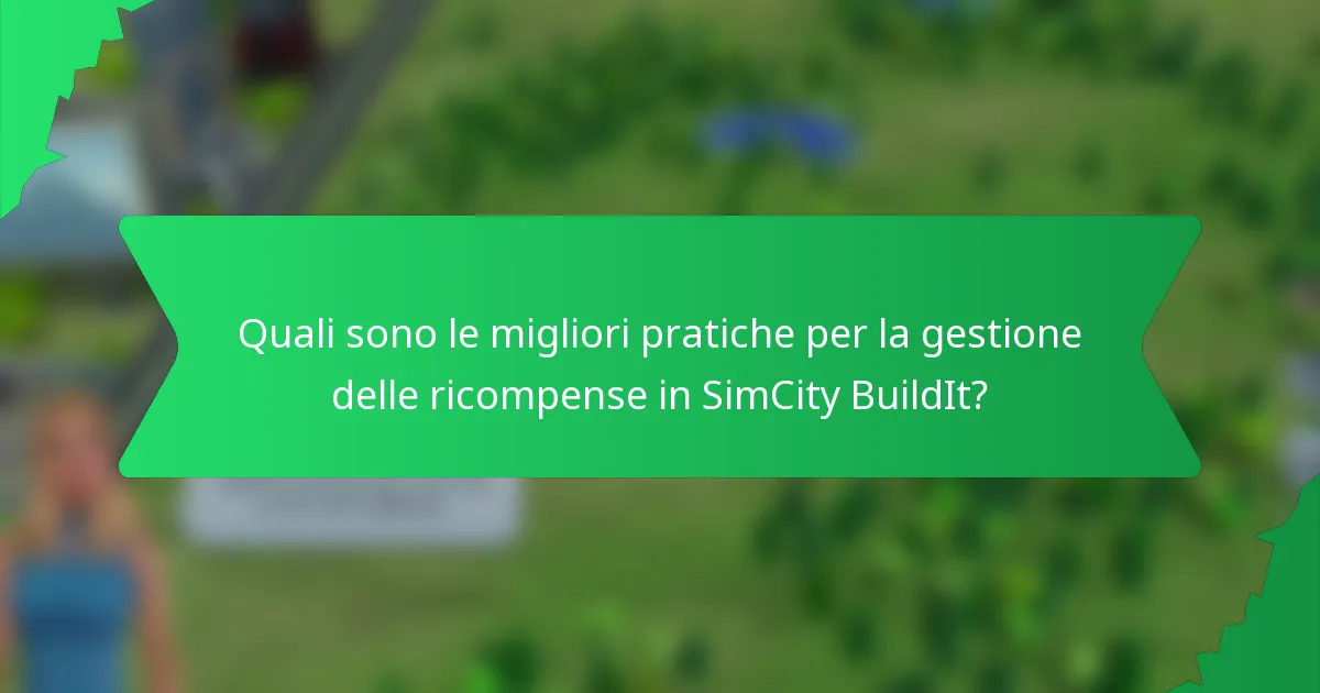 Quali sono le migliori pratiche per la gestione delle ricompense in SimCity BuildIt?