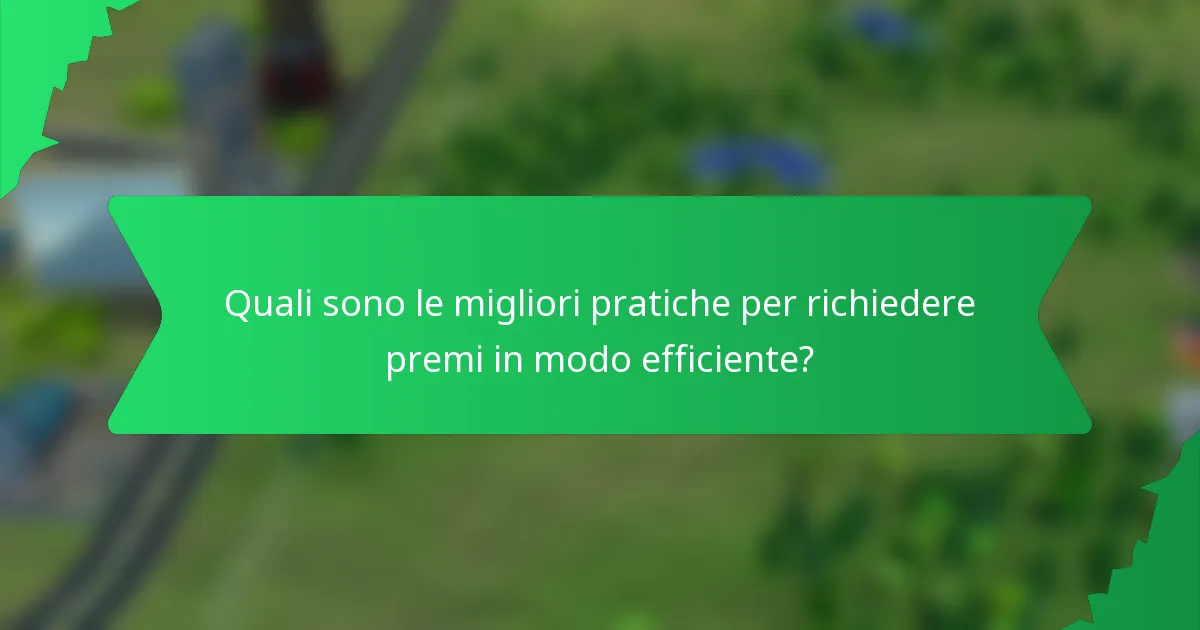 Quali sono le migliori pratiche per richiedere premi in modo efficiente?