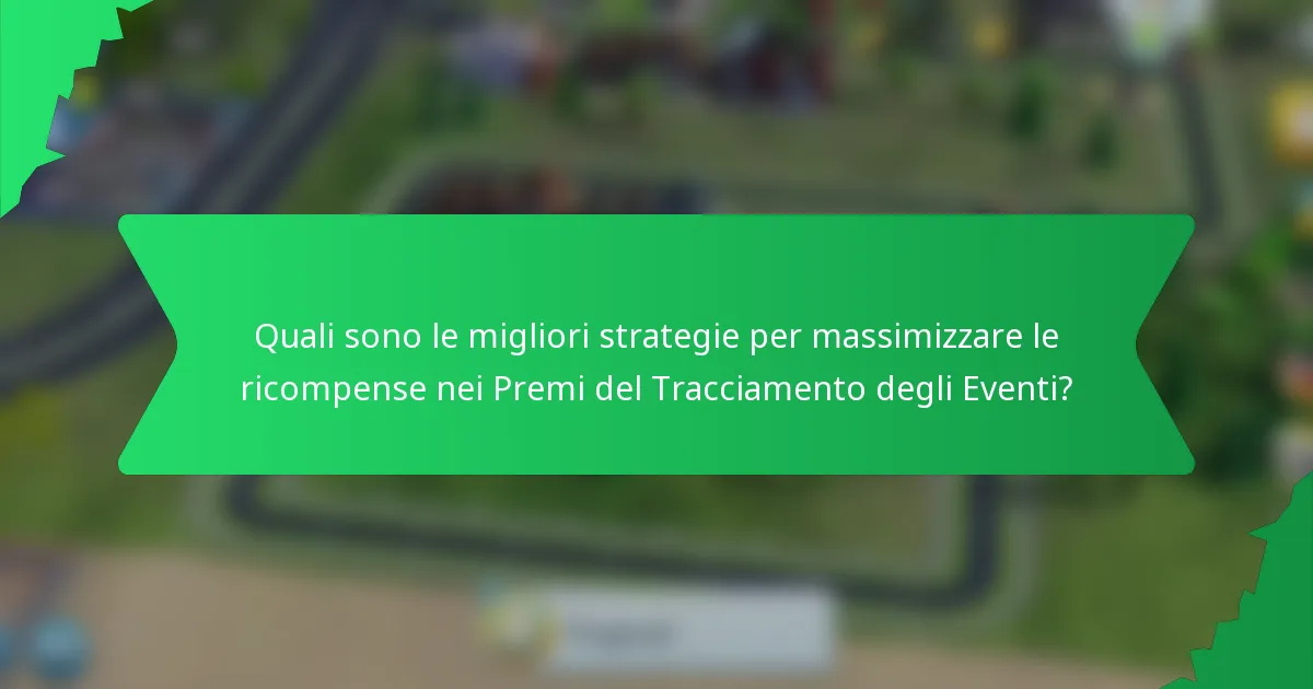 Quali sono le migliori strategie per massimizzare le ricompense nei Premi del Tracciamento degli Eventi?