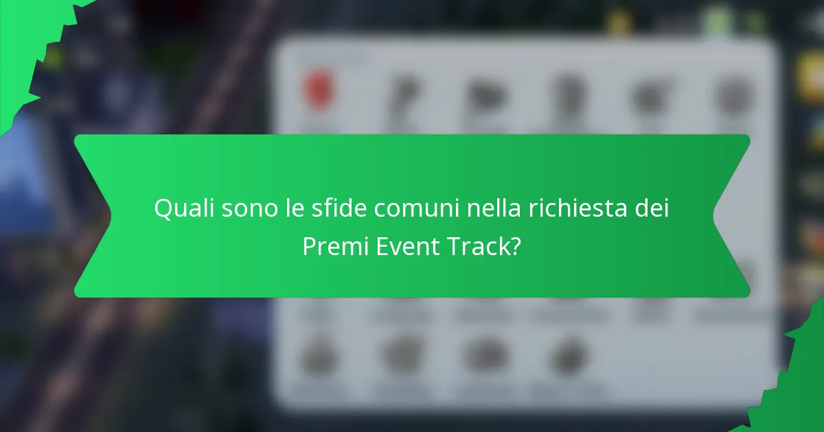 Quali sono le sfide comuni nella richiesta dei Premi Event Track?