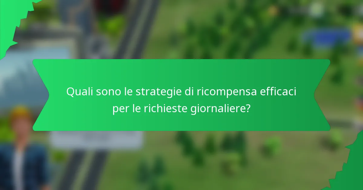 Quali sono le strategie di ricompensa efficaci per le richieste giornaliere?