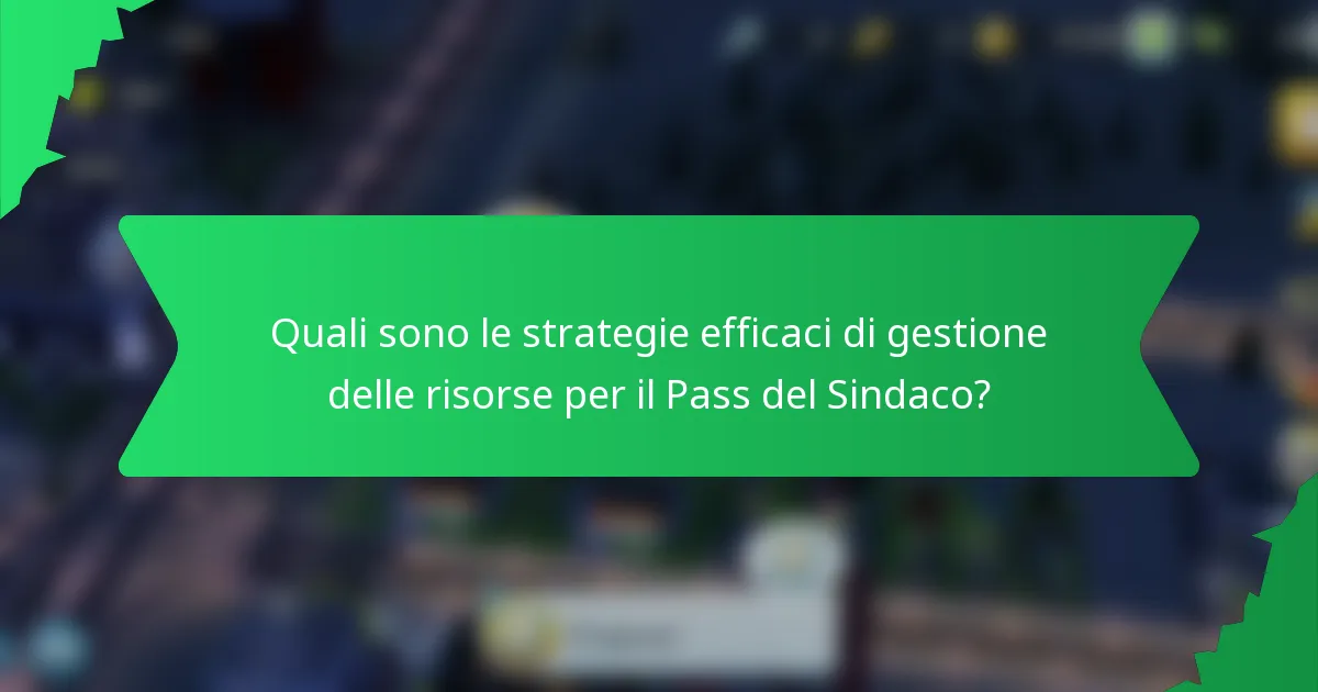 Quali sono le strategie efficaci di gestione delle risorse per il Pass del Sindaco?