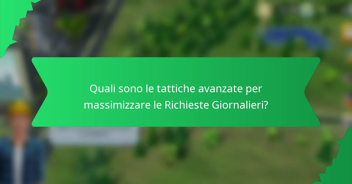 Quali sono le tattiche avanzate per massimizzare le Richieste Giornalieri?