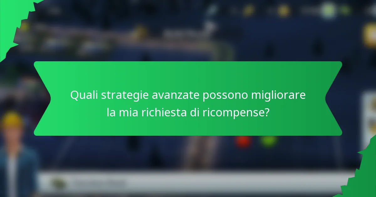 Quali strategie avanzate possono migliorare la mia richiesta di ricompense?