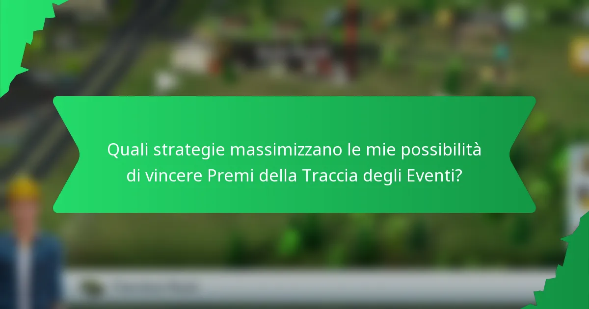 Quali strategie massimizzano le mie possibilità di vincere Premi della Traccia degli Eventi?