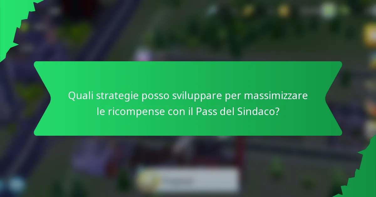 Quali strategie posso sviluppare per massimizzare le ricompense con il Pass del Sindaco?
