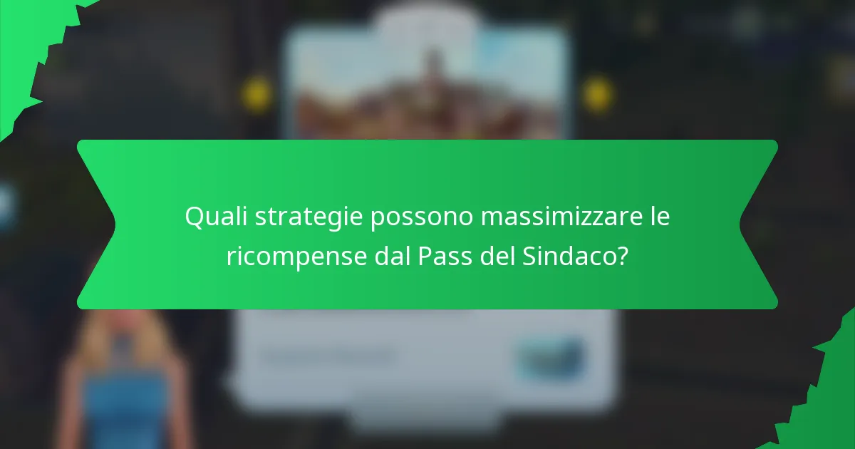 Quali strategie possono massimizzare le ricompense dal Pass del Sindaco?