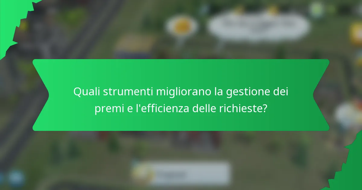 Quali strumenti migliorano la gestione dei premi e l'efficienza delle richieste?