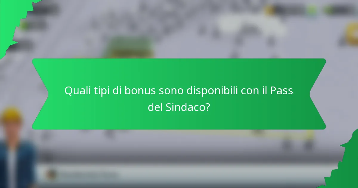 Quali tipi di bonus sono disponibili con il Pass del Sindaco?