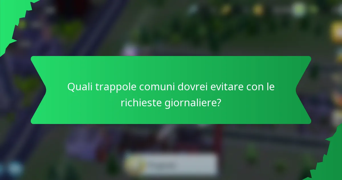 Quali trappole comuni dovrei evitare con le richieste giornaliere?