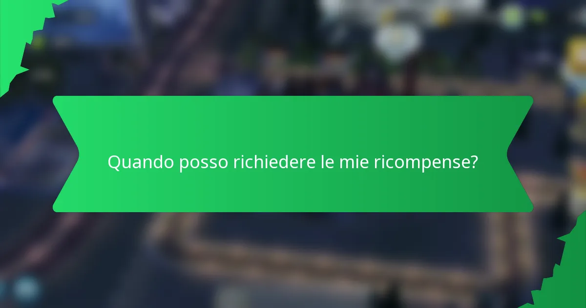 Quando posso richiedere le mie ricompense?